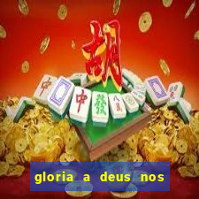 gloria a deus nos altos ceus letra